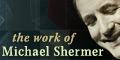 The Work of Michael Shermer visit MichaelShermer.com