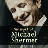 The Work of Michael Shermer visit MichaelShermer.com