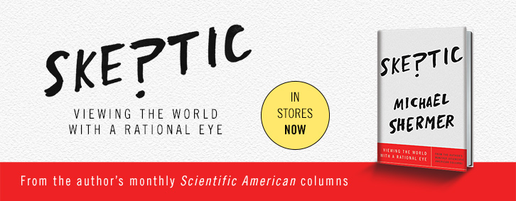 Learn about Michael Shermer's new book, Skeptic: Viewing the World with a Rational Eye. Available in stores now!